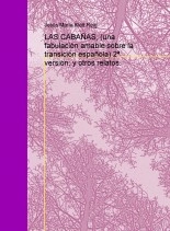 Libro LAS CABAÑAS, (una fabulación amable sobre la transición española) 2ª versión; y otros relatos., autor Jesús María Klett Reig