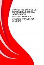 Libro CONCEPTOS BASICOS DE ENFERMERÍA SOBRE LA INSUFICIENCIA VENOSA CRÓNICA Y ULCERAS VASCULARES VENOSAS, autor pepa37