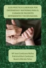 Libro GUÍA PRÁCTICA ELABORADA POR ENFERMERAS Y MATRONAS PARA EL CUIDADO DE PACIENTES DEPENDIENTES Y RECIÉN NACIDO, autor patricia26
