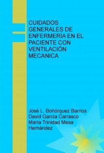 CUIDADOS GENERALES DE ENFERMERÍA EN EL PACIENTE CON VENTILACIÓN MECANICA