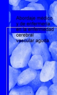 Abordaje médico y de enfermería en la enfermedad cerebral vascular aguda