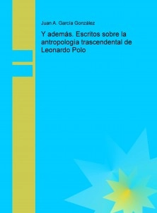 Y además. Escritos sobre la antropología trascendental de Leonardo Polo