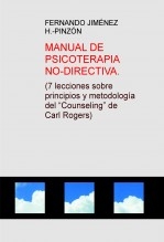 MANUAL DE PSICOTERAPIA NO-DIRECTIVA. (7 lecciones sobre principios y metodología del “Counseling” de Carl Rogers)