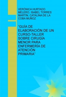 “GUÍA DE ELABORACIÓN DE UN CURSO-TALLER SOBRE CIRUGÍA MENOR PARA ENFERMERÍA DE ATENCIÓN PRIMARIA”