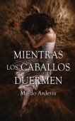 Libro Mientras los caballos duermen, autor Mª Dolores Arderiu Gandía