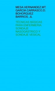 TÉCNICAS BÁSICAS PARA ENFERMERIA: SONDAJE NASOGÁSTRICO Y SONDAJE VESICAL