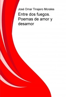 Entre dos fuegos. Poemas de amor y desamor