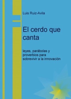 El cerdo que canta: leyes, parábolas y proverbios para sobrevivir a la innovación