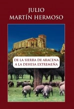 Libro DE LA SIERRA DE ARACENA A LA DEHESA EXTREMEÑA, autor JULIO MARTÍN HERMOSO