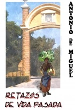 Libro RETAZOS DE VIDA PASADA, autor Antonio De Miguel Viyuela
