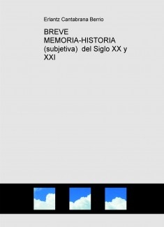 BREVE MEMORIA-HISTORIA (subjetiva) del Siglo XX y XXI