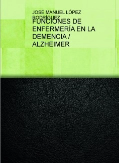 FUNCIONES DE ENFERMERÍA EN LA DEMENCIA / ALZHEIMER