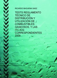 TESTS REGLAMENTO TÉCNICO DE DISTRIBUCIÓN Y UTILIZACIÓN DE COMBUSTIBLES GASEOSOS, Y LAS ITC-ICG CORRESPONDIENTES 2009