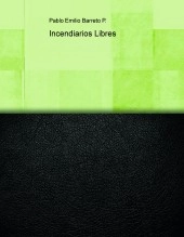 Libro Incendiarios Libres, autor Pablo Emilio Barreto Perez