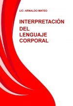 Libro INTERPRETACIÓN DEL LENGUAJE CORPORAL, autor Arnaldo Isaias Mateo Reyes