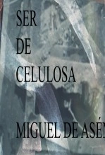 Libro SER DE CELULOSA, autor Miguel Ángel Tapia López