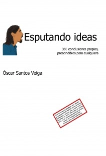 Esputando ideas: 350 conclusiones propias, prescindibles para cualquiera