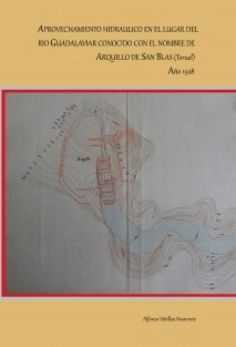 Aprovechamiento hidráulico en el lugar del río Guadalaviar conocido con el nombre de Arquillo de San Blas (Teruel). Año 1928