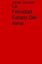 Libro La Felicidad Estado Del Alma, autor Javier Eduardo Duncan Garrido
