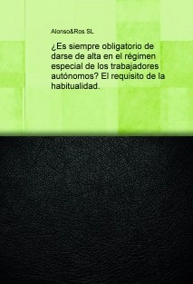 ¿Es siempre obligatorio de darse de alta en el régimen especial de los trabajadores autónomos? El requisito de la habitualidad.