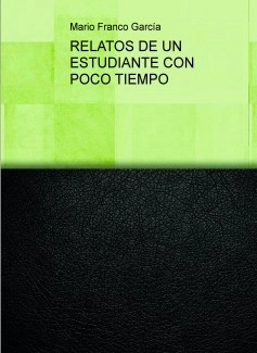 RELATOS DE UN ESTUDIANTE CON POCO TIEMPO