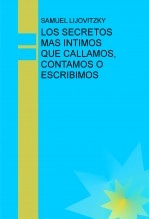 Libro LOS SECRETOS MAS INTIMOS QUE CALLAMOS, CONTAMOS O ESCRIBIMOS, autor SAMUEL, LIJOVITZKY