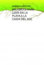 Libro PALABRAS PARA LEER EN LA PLAYA A LA CAIDA DEL SOL, autor SAMUEL, LIJOVITZKY