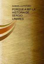 Libro PORQUE A MI? LA HISTORIA DE SERGIO LINARES, autor SAMUEL, LIJOVITZKY