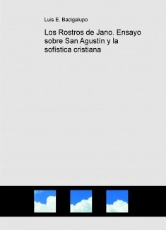 Los Rostros de Jano. Ensayo sobre San Agustín y la sofística cristiana
