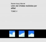 Libro Libro de Chistes recibidos por eMail TOMO V, autor Renato Araya Villarroel