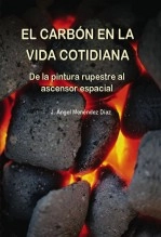 Libro El carbón en la vida cotidiana. De la pintura rupestre al ascensor espacial, autor J. Ángel Menéndez Díaz