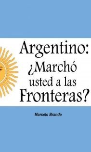 Argentino: ¿Marchó Usted a las Fronteras?