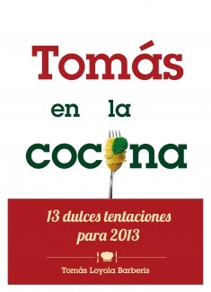 Tomás en la Cocina. 13 dulces tentaciones para 2013