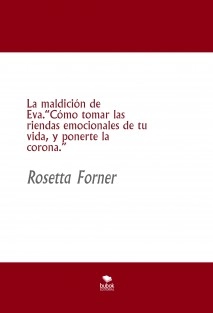 La maldición de Eva.“Cómo tomar las riendas emocionales de tu vida, y ponerte la corona.”