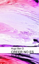 Libro CREER NO ES SUFICIENTE, autor Hugo Ben D