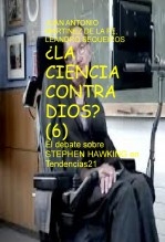 Libro ¿LA CIENCIA CONTRA DIOS? (Y 6). El debate sobre STEPHEN HAWKING en Tendencias21, autor LEANDRO SEQUEIROS SAN ROMAN