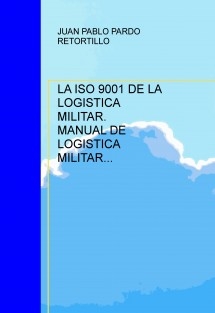 LA ISO 9001 DE LA LOGISTICA MILITAR. MANUAL DE LOGISTICA MILITAR INTEGRADA.
