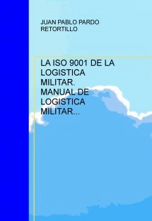 LA ISO 9001 DE LA LOGISTICA MILITAR. MANUAL DE LOGISTICA MILITAR INTEGRADA.