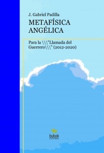 Metafísica angélica para la "Llamada del Guerrero" (2012-2020)