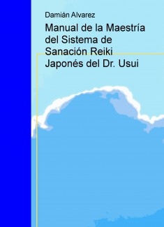 Manual de la Maestría del Sistema de Sanación Reiki Japonés del Dr. Usui