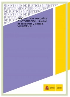 INMIGRACIÓN, MINORÍAS E INTEGRACIÓN. Libertad de conciencia y laicidad. VOLUMEN III