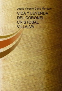 VIDA Y LEYENDA DEL CORONEL CRISTÓBAL VILLALVA