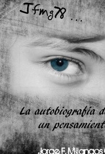Jfmg78... La autobiografía de un pensamiento