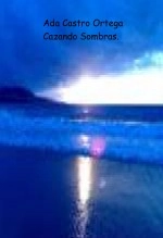 Libro Cazando Sombras., autor Ada Castro Ortega