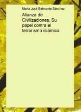 Libro Alianza de Civilizaciones. Su papel contra el terrorismo islámico, autor mariajosebelmonte