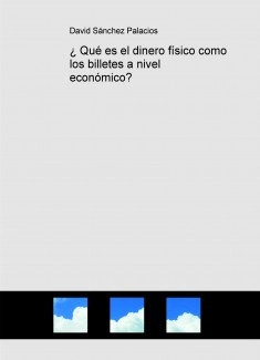 ¿ Qué es el dinero físico como los billetes a nivel económico?