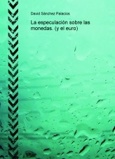 Libro La especulación sobre las monedas. (y el euro), autor daviddesalamanca