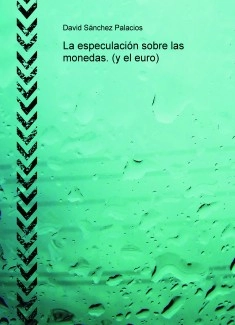 La especulación sobre las monedas. (y el euro)