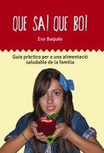 Que sa! Que bo! Guia pràctica per una alimentació saludable de la familia