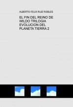 Libro EL FIN DEL REINO DE WILDO TRILOGIA EVOLUCION DEL PLANETA TIERRA 2, autor faleman69